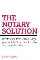 The Notary Solution : Create a profitable first-class legal practice that allows time-freedom and career flexibility-9781781338360