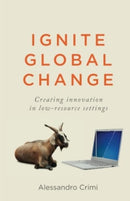 Ignite Global Change : Creating innovation in low-resource settings-9781781338407