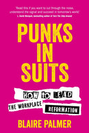 Punks in Suits : How to lead the workplace reformation-9781781338469