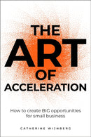 The Art of Acceleration : How to create BIG opportunities for small business-9781781338742