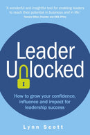 Leader Unlocked : How to grow your confidence, influence and impact for leadership success-9781781338896