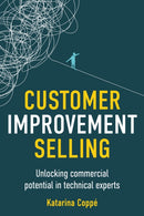Customer Improvement Selling : Unlocking commercial potential in technical experts-9781781338940