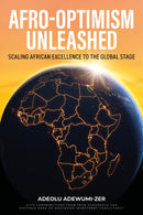 Afro-Optimism Unleashed : Scaling African excellence to the global stage-9781781339039
