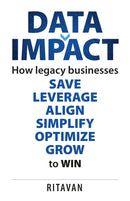 Data Impact : How legacy businesses SAVE LEVERAGE ALIGN SIMPLIFY OPTIMISE GROW to WIN-9781781339213