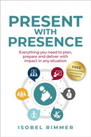 Present with Presence : Everything you need to plan, prepare and deliver with impact in any situation-9781781339282
