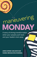 Maneuvering Monday : A story of driving transformation when your people push back and your leaders look away-9781781339305
