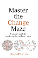 Master the Change Maze : A leader's guide to transformation without chaos-9781781339312