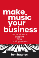 Make Music Your Business : The musician's blueprint for a thriving career-9781781339435