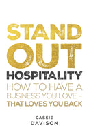 Stand Out Hospitality : How to have a business you love - that loves you back-9781781339497