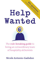 Help Wanted : The rule-breaking guide to hiring an extraordinary team of hospitality alchemists-9781781339558