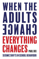 When the Adults Change, Everything Changes : Seismic shifts in school behaviour-9781781352731