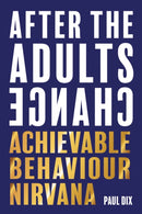 After The Adults Change : Achievable behaviour nirvana-9781781353776