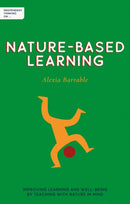 Independent Thinking on Nature-Based Learning : Improving learning and well-being by teaching with nature in mind-9781781354087