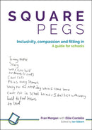 Square Pegs : Inclusivity, compassion and fitting in - a guide for schools-9781781354100