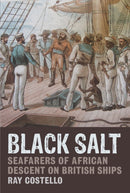 Black Salt : Seafarers of African Descent on British Ships-9781781380147