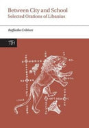 Between City and School : Selected Orations of Libanius-9781781382523