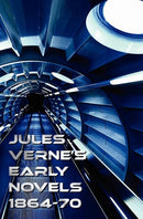 Jules Verne's Early Novels 1864-70, Unabridged, A Journey to the Center of the Earth, From the Earth to the Moon, Round the Moon, The English at the North Pole, The Field of Ice (The Adventures of Cap-9781781392485