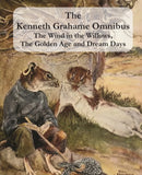 The Kenneth Grahame Omnibus : The Wind in the Willows, The Golden Age and Dream Days (including "The Reluctant Dragon") [Illustrated]-9781781395400