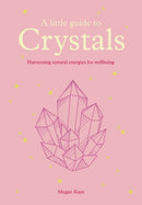 A Little Guide to Crystals : Harnessing Natural Energies for Wellbeing-9781781455029