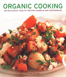 Organic Cooking : 150 deliciously healthy recipes shown in 250 photographs-9781781460078
