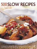 500 Slow recipes : A collection of slow-cooked recipes, including casseroles, soups, pot roasts and puddings with 500 photographs-9781781460313