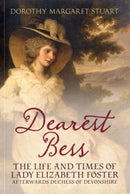 Dearest Bess : The Life and Times of Lady Elizabeth Foster Afterwards Duchess of Devons-9781781550052