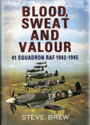 Blood, Sweat and Valour : 41 Squadron RAF, August 1942-May 1945: a Biographical History-9781781551936