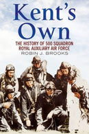 Kent's Own : The Story of No. 500 (County of Kent) Squadron Royal Auxiliary Air Force-9781781553220