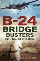B-24 Bridge Busters : RAF Liberators Over Burma-9781781555194