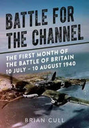 Battle for the Channel : The First Month of the Battle of Britain 10 July - 10 August 1940-9781781556252