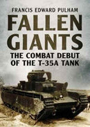 Fallen Giants : The Combat Debut of the T-35a Tank-9781781556269