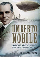 Umberto Nobile and the Arctic Search for the Airship Italia-9781781556290