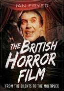 The British Horror Film from the Silent to the Multiplex-9781781556412
