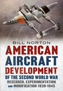 American Aircraft Development of the Second World War : Research, Experimentation and Modification 1939-1945-9781781557259