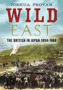 Wild East : The British in Japan 1854-1868-9781781557563