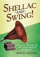 Shellac and Swing! : A Social History of the Gramophone in Britain-9781781557600