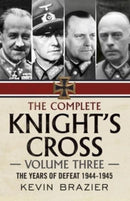 The Complete Knight's Cross : The Years of Defeat 1944-1945 3-9781781557839