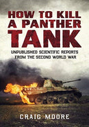 How to Kill a Panther Tank : Unpublished Scientific Reports from the Second World War-9781781557969