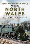 The Last Years of Steam Around North Wales : From the Photographic Archive of Ellis James-Robertson-9781781558348
