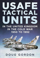 USAFE Tactical Units in the United Kingdom in the Cold War-9781781558607