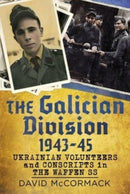 The Galician Division 1943-45 : Ukrainian Volunteers and Conscripts in the Waffen SS-9781781558720