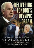 Delivering London's Olympic Dream : A Long Life in Sport-9781781558836