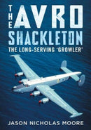 The Avro Shackleton : The Long-Serving 'Growler'-9781781558867