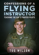Confessions of a Flying Instructor : Teaching the RAF's Fighter Pilots-9781781559079