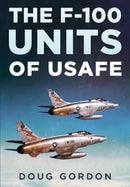 The F-100 Units of USAFE-9781781559109