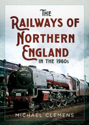 The Railways of Northern England in the 1960s-9781781559116