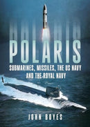 Polaris : Submarines, Missiles, the US Navy and the Royal Navy-9781781559314