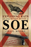 Exploding Rats and Other Devious Devices of SOE : The Camouflage Section 1941-1945-9781781559659