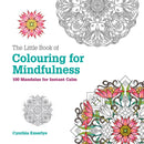 The Little Book of Colouring For Mindfulness : 100 Mandalas for Instant Calm-9781781573884