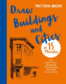 Draw Buildings and Cities in 15 Minutes : The super-fast drawing technique anyone can learn-9781781576274